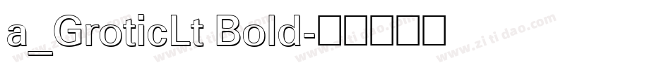 a_GroticLt Bold字体转换